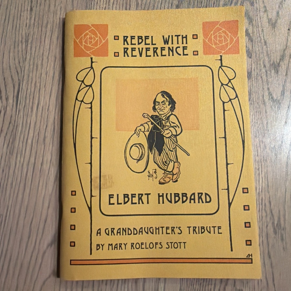 1984 Rebel with Reverence Elbert Hubbard, A Granddaughter's Tribute By Stott